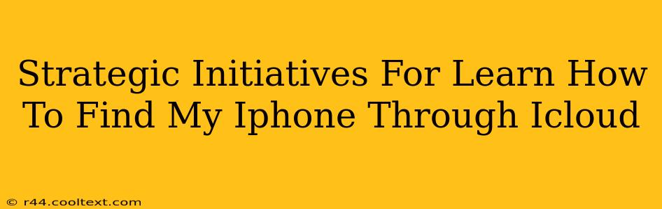 Strategic Initiatives For Learn How To Find My Iphone Through Icloud