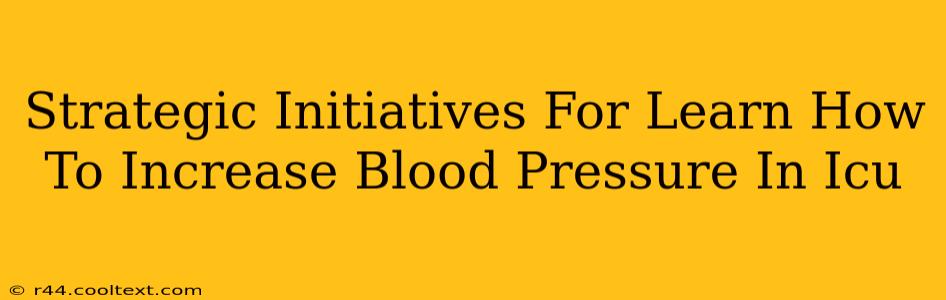 Strategic Initiatives For Learn How To Increase Blood Pressure In Icu