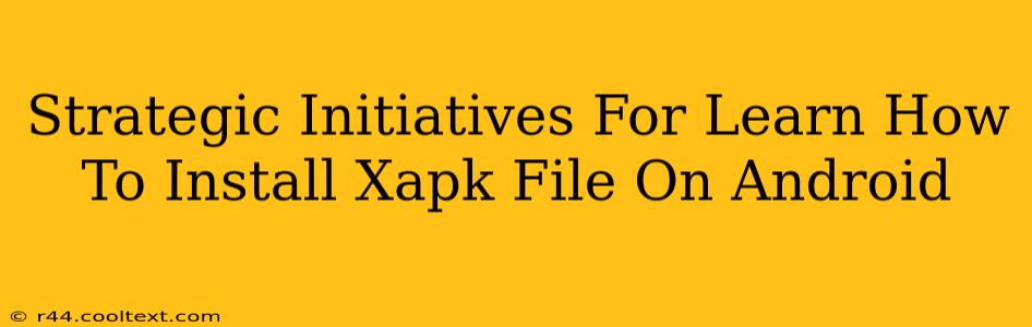 Strategic Initiatives For Learn How To Install Xapk File On Android