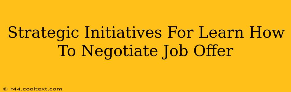 Strategic Initiatives For Learn How To Negotiate Job Offer