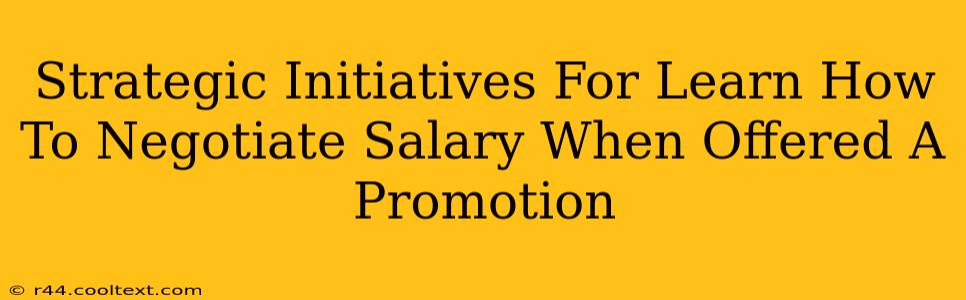 Strategic Initiatives For Learn How To Negotiate Salary When Offered A Promotion