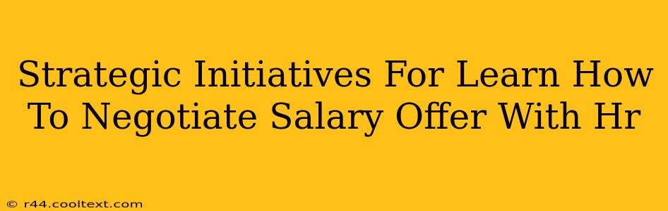 Strategic Initiatives For Learn How To Negotiate Salary Offer With Hr