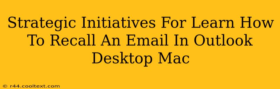 Strategic Initiatives For Learn How To Recall An Email In Outlook Desktop Mac