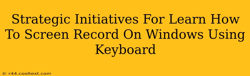 Strategic Initiatives For Learn How To Screen Record On Windows Using Keyboard