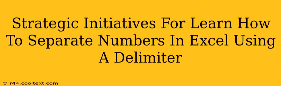 Strategic Initiatives For Learn How To Separate Numbers In Excel Using A Delimiter