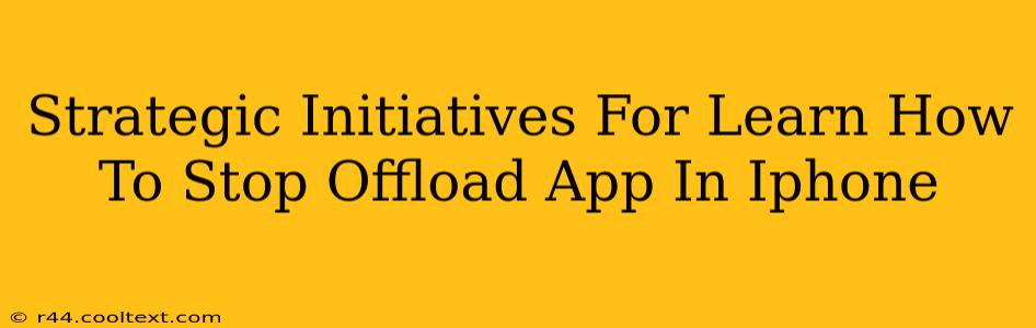 Strategic Initiatives For Learn How To Stop Offload App In Iphone