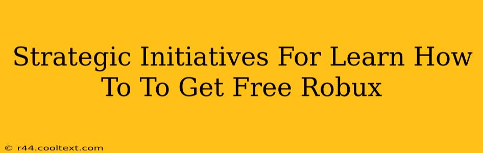 Strategic Initiatives For Learn How To To Get Free Robux