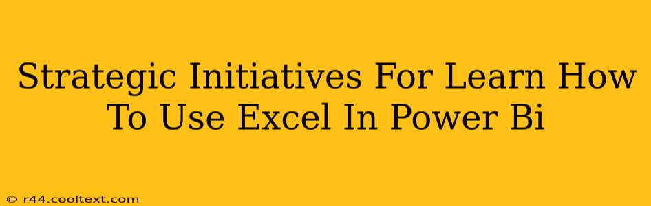 Strategic Initiatives For Learn How To Use Excel In Power Bi