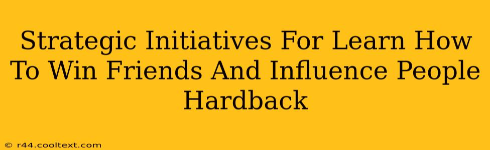 Strategic Initiatives For Learn How To Win Friends And Influence People Hardback