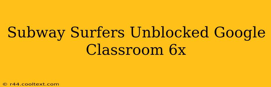 Subway Surfers Unblocked Google Classroom 6x