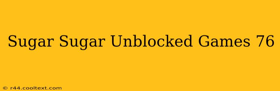 Sugar Sugar Unblocked Games 76