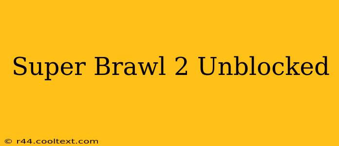 Super Brawl 2 Unblocked