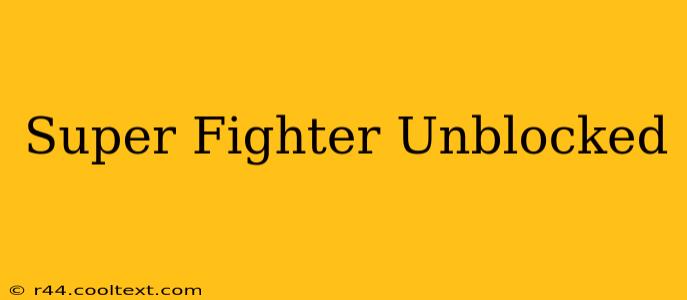 Super Fighter Unblocked