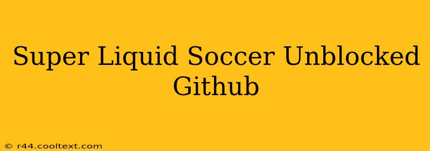 Super Liquid Soccer Unblocked Github