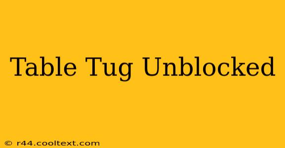 Table Tug Unblocked