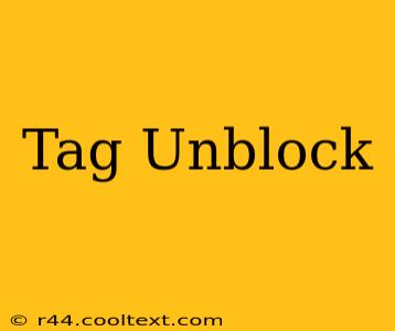 Tag Unblock