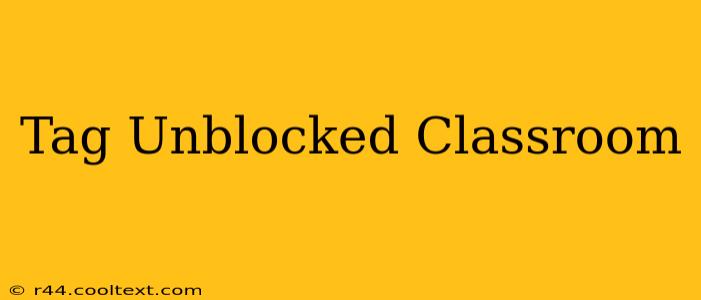 Tag Unblocked Classroom