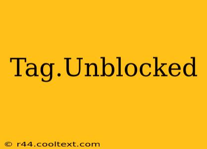 Tag.Unblocked