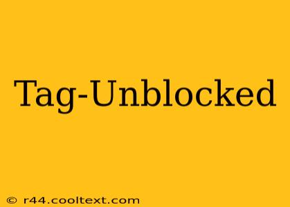 Tag-Unblocked