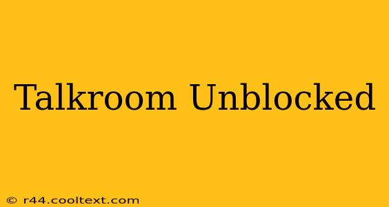 Talkroom Unblocked