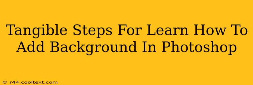 Tangible Steps For Learn How To Add Background In Photoshop