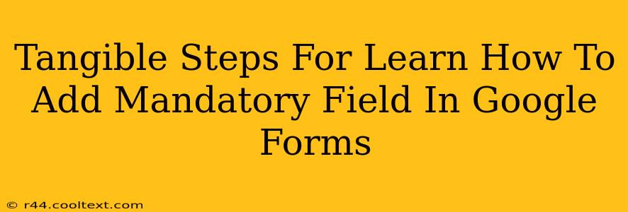 Tangible Steps For Learn How To Add Mandatory Field In Google Forms