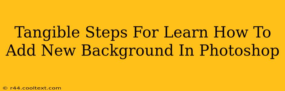 Tangible Steps For Learn How To Add New Background In Photoshop