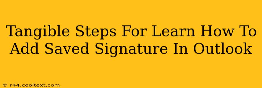 Tangible Steps For Learn How To Add Saved Signature In Outlook