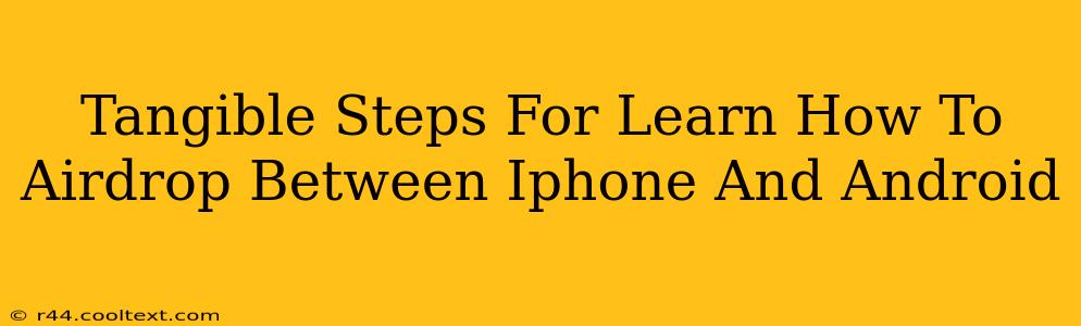 Tangible Steps For Learn How To Airdrop Between Iphone And Android