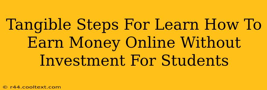 Tangible Steps For Learn How To Earn Money Online Without Investment For Students