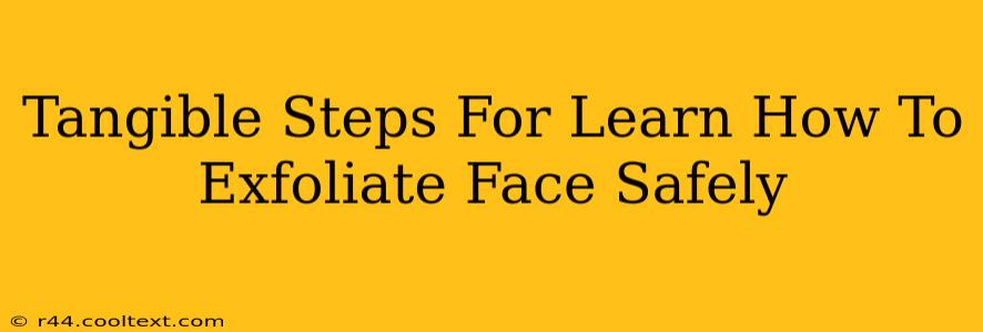 Tangible Steps For Learn How To Exfoliate Face Safely