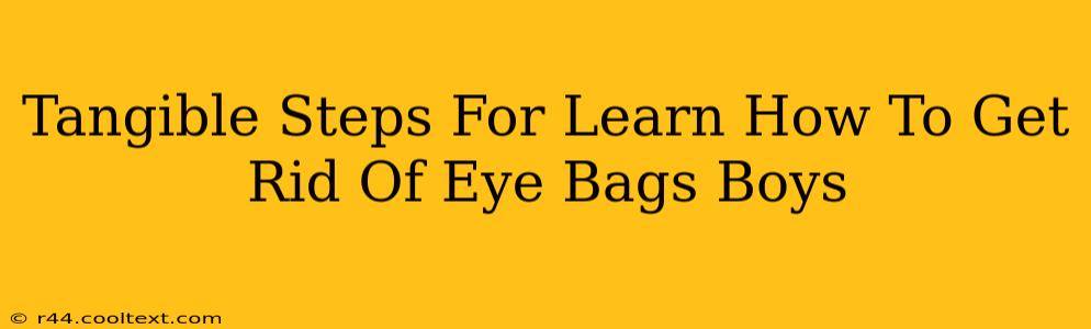 Tangible Steps For Learn How To Get Rid Of Eye Bags Boys