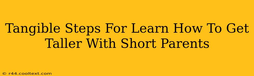 Tangible Steps For Learn How To Get Taller With Short Parents