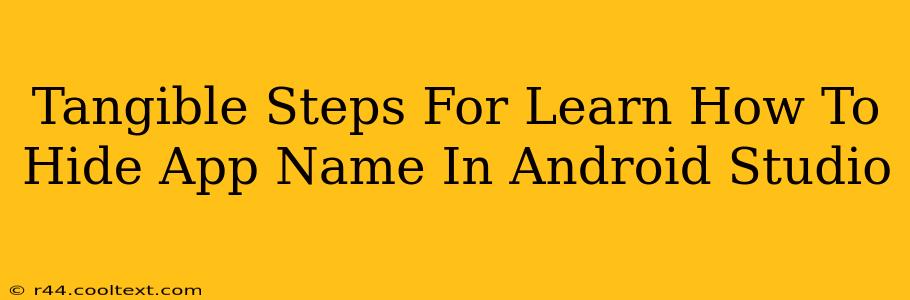 Tangible Steps For Learn How To Hide App Name In Android Studio