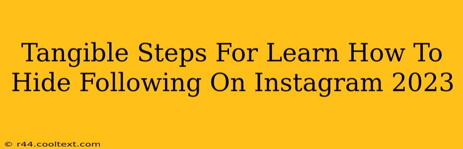 Tangible Steps For Learn How To Hide Following On Instagram 2023