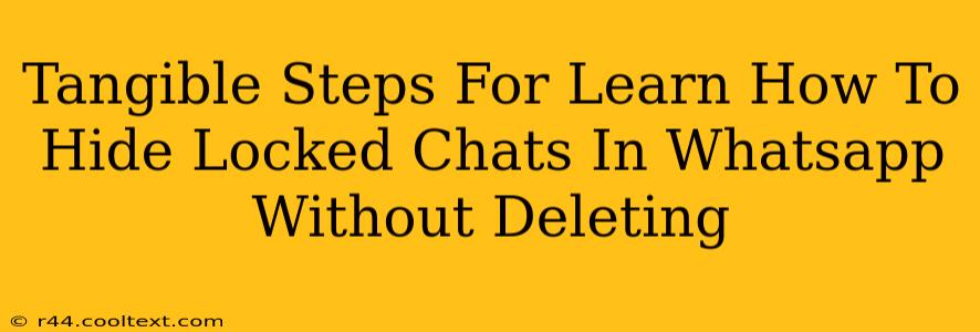 Tangible Steps For Learn How To Hide Locked Chats In Whatsapp Without Deleting