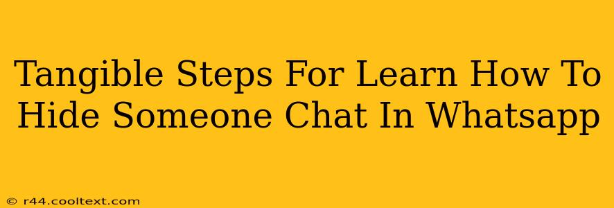 Tangible Steps For Learn How To Hide Someone Chat In Whatsapp