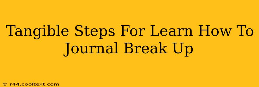 Tangible Steps For Learn How To Journal Break Up