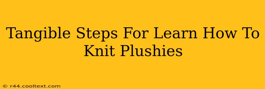 Tangible Steps For Learn How To Knit Plushies