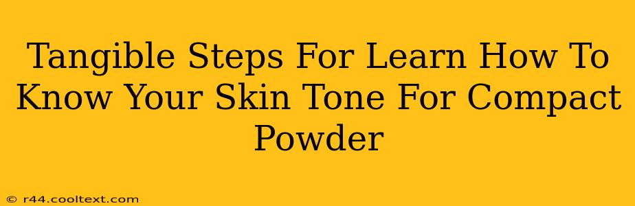 Tangible Steps For Learn How To Know Your Skin Tone For Compact Powder