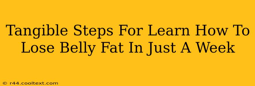 Tangible Steps For Learn How To Lose Belly Fat In Just A Week