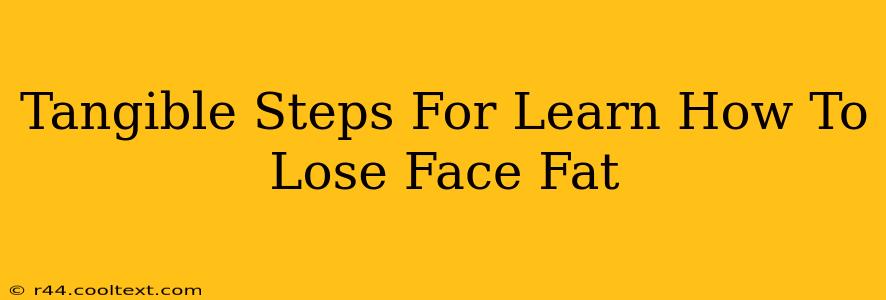 Tangible Steps For Learn How To Lose Face Fat