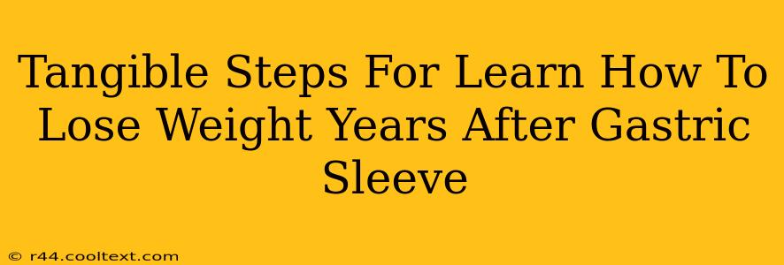 Tangible Steps For Learn How To Lose Weight Years After Gastric Sleeve