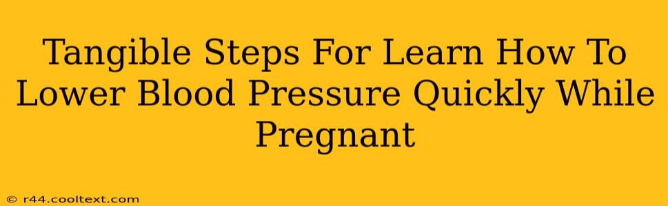 Tangible Steps For Learn How To Lower Blood Pressure Quickly While Pregnant