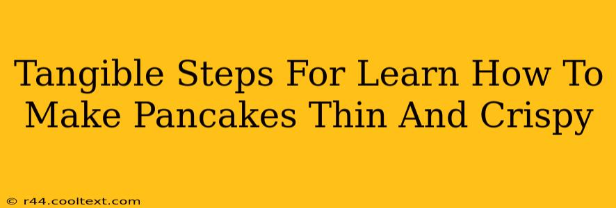 Tangible Steps For Learn How To Make Pancakes Thin And Crispy