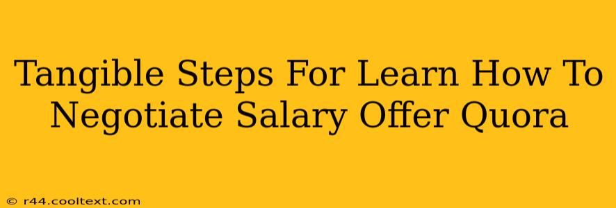 Tangible Steps For Learn How To Negotiate Salary Offer Quora