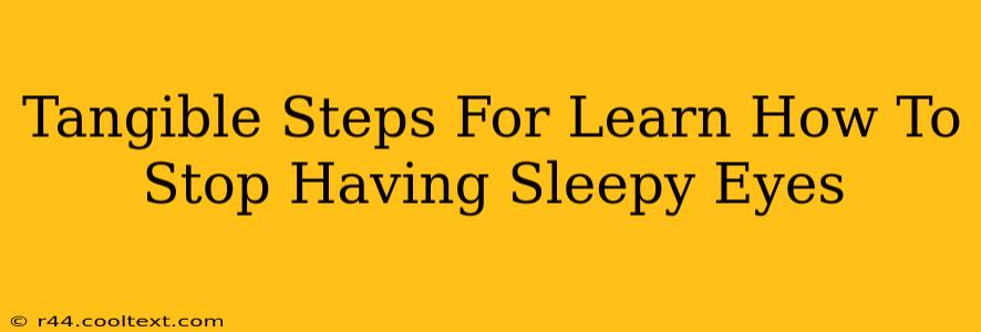 Tangible Steps For Learn How To Stop Having Sleepy Eyes