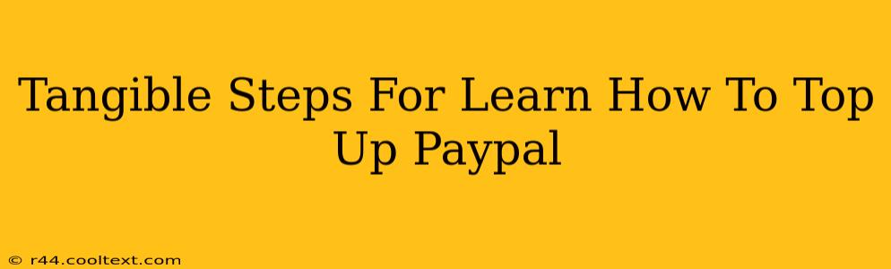 Tangible Steps For Learn How To Top Up Paypal