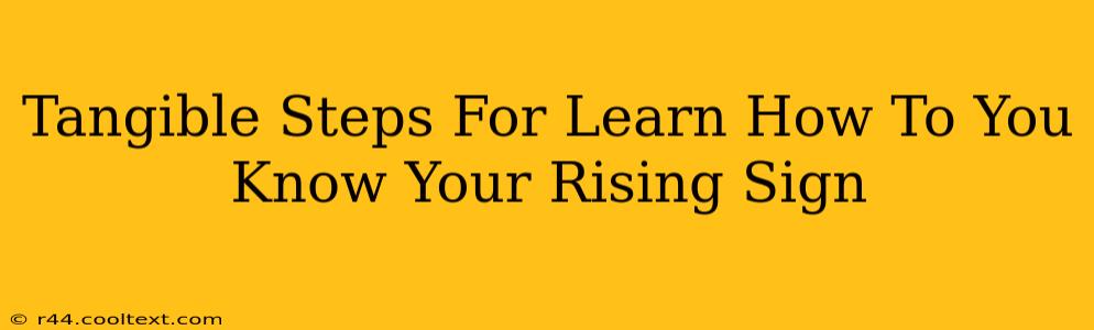 Tangible Steps For Learn How To You Know Your Rising Sign