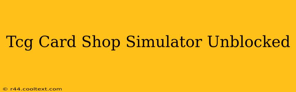 Tcg Card Shop Simulator Unblocked